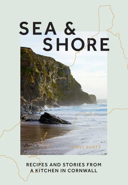 Sea & Shore: Recipes and Stories from a Kitchen in Cornwall - Hardcover