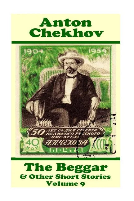 Anton Chekhov - The Beggar & Other Short Stories (Volume 9): Short story compilations from arguably the greatest short story writer ever. - Paperback