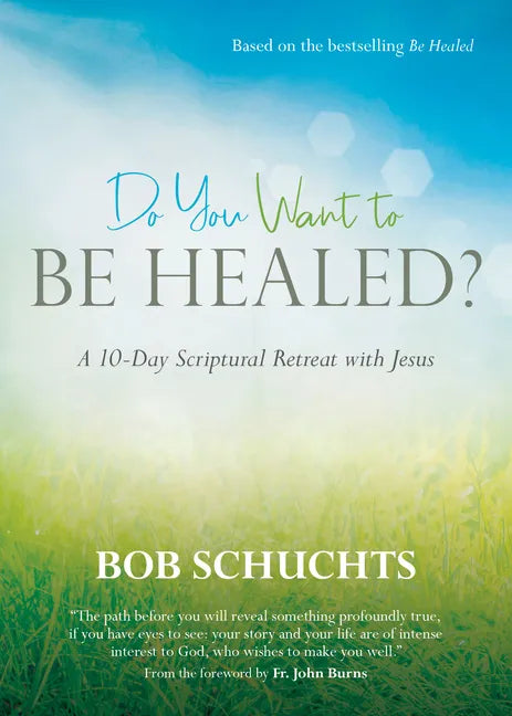 Do You Want to Be Healed?: A 10-Day Scriptural Retreat with Jesus - Paperback