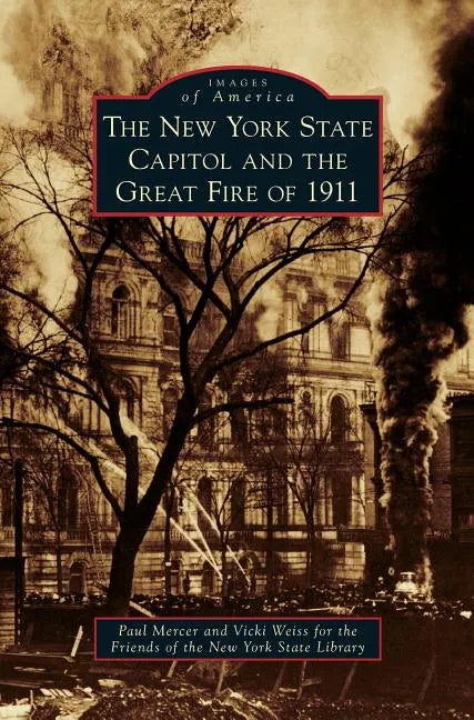 New York State Capitol and the Great Fire of 1911 - Hardcover