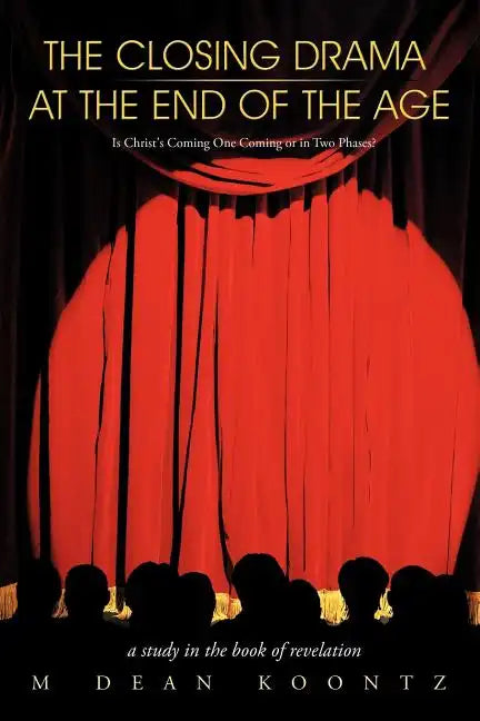 The Closing Drama at The End of The Age: Is Christ's Coming One Coming or in Two Phases? - Paperback