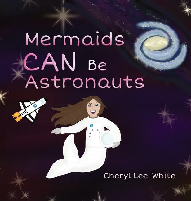 Mermaids CAN Be Astronauts - A Picture Book to Inspire Readers to Achieve Their Dreams - Hardcover