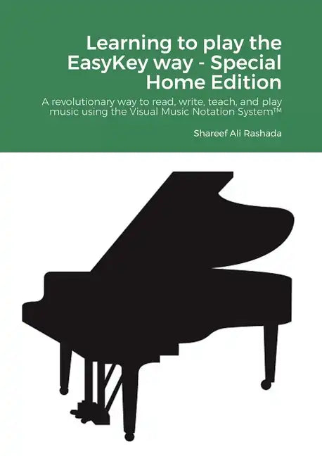 Learning to play the EasyKey way - Special Home Edition: A revolutionary way to read, write, teach, and play music using the Visual Music Notation Sys - Paperback