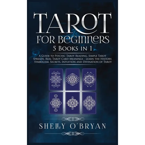 Tarot For Beginners: 5 Books in 1: A Guide to Psychic Tarot Reading, Simple Tarot Spreads, Real Tarot Card Meanings - Learn the History, Symbolism, Se - Hardcover