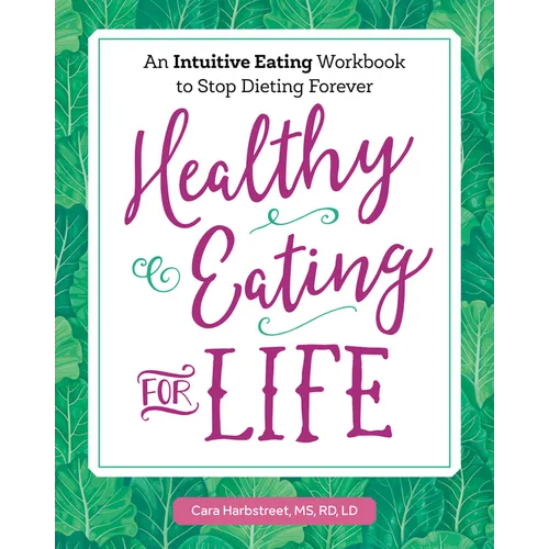 Healthy Eating for Life: An Intuitive Eating Workbook to Stop Dieting Forever - Paperback