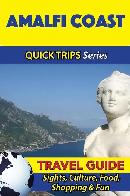 Amalfi Coast Travel Guide (Quick Trips Series): Sights, Culture, Food, Shopping & Fun - Paperback