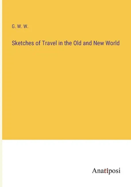Sketches of Travel in the Old and New World - Paperback