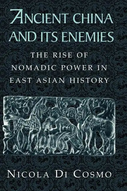 Ancient China and Its Enemies: The Rise of Nomadic Power in East Asian History - Paperback