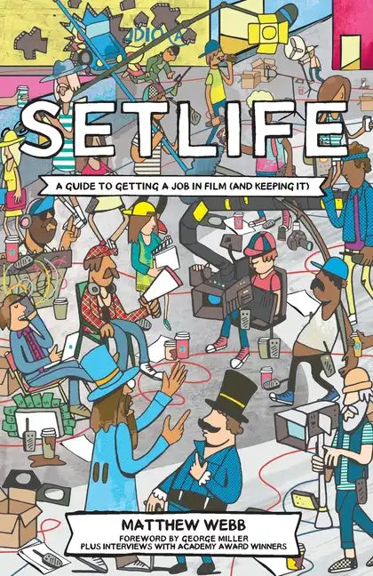 Setlife: A Guide To Getting A Job In Film (And Keeping It) - Paperback