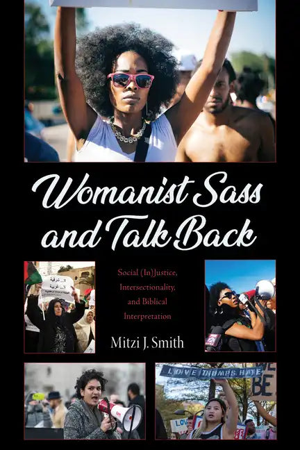 Womanist Sass and Talk Back: Social (In)Justice, Intersectionality, and Biblical Interpretation - Hardcover