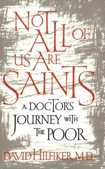 Not All of Us Are Saints: A Doctor's Journey with the Poor - Paperback