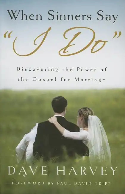 When Sinners Say "i Do": Discovering the Power of the Gospel for Marriage - Paperback