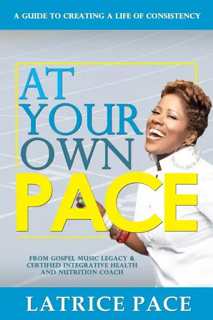 At Your Own Pace: Creating A Life of Consistency - Paperback
