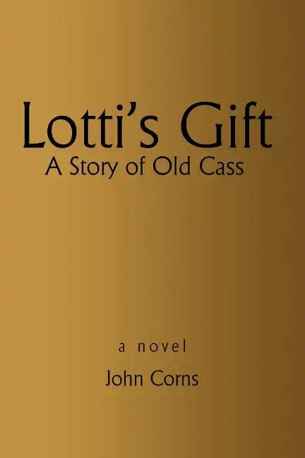 Lotti's Gift: A Story of Old Cass - Paperback