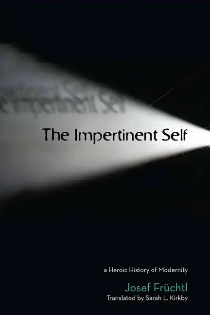 The Impertinent Self: A Heroic History of Modernity - Paperback