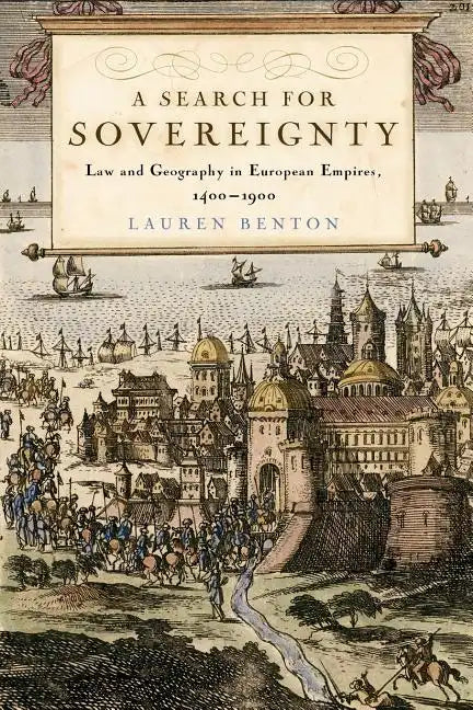 A Search for Sovereignty: Law and Geography in European Empires, 1400-1900 - Paperback