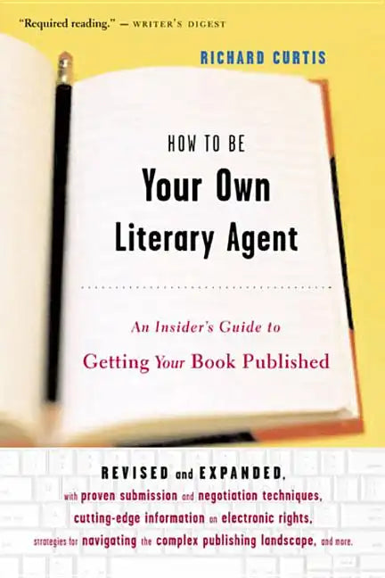 How to Be Your Own Literary Agent: An Insider's Guide to Getting Your Book Published - Paperback