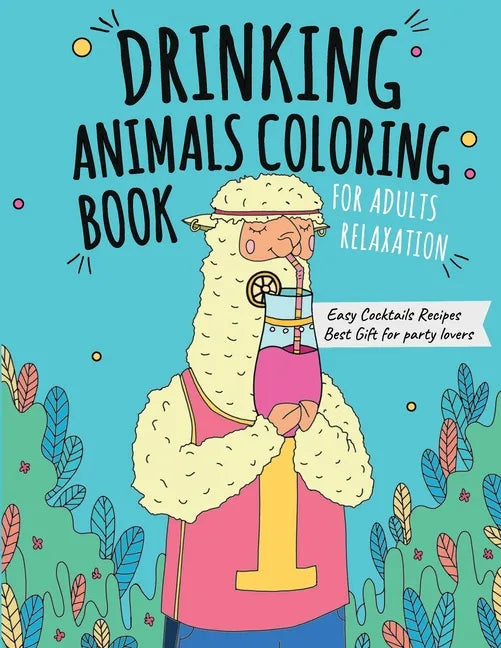 Drinking Animals Coloring Book: Best Fun Coloring Gift Book for Party Lovers & Adults Relaxation with Stress Relieving Animal Designs and Amazing Quic - Paperback