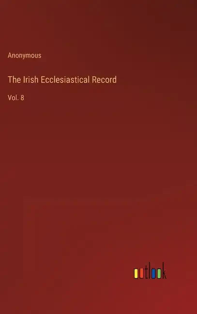The Irish Ecclesiastical Record: Vol. 8 - Hardcover