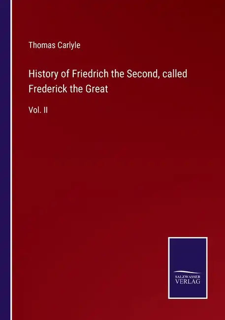 History of Friedrich the Second, called Frederick the Great: Vol. II - Paperback
