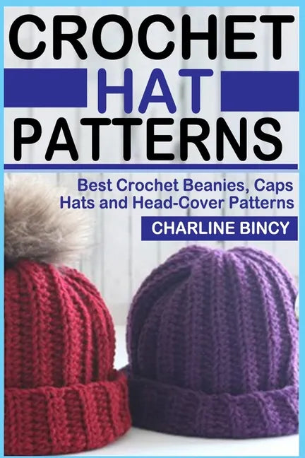 Crochet Hat Patterns: Best Crochet Beanies, Caps, Hats, and Head-Cover Patterns. - Paperback