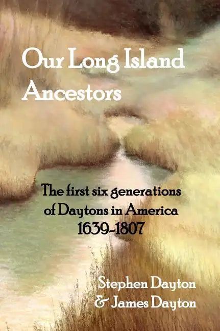 Our Long Island Ancestors: The first six generations of Daytons in America 1639-1807 - Hardcover