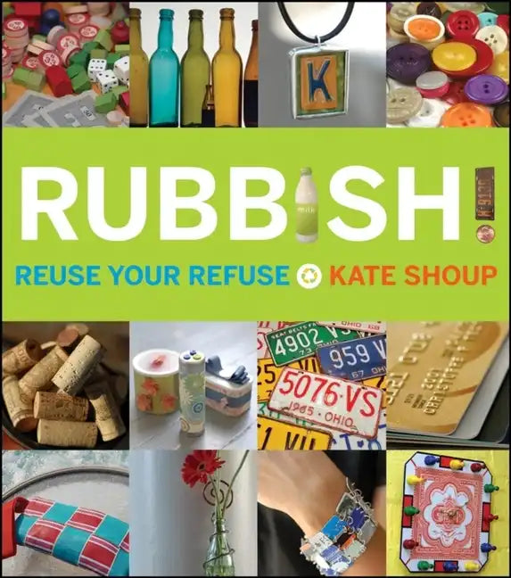 Rubbish!: Reuse Your Refuse - Paperback