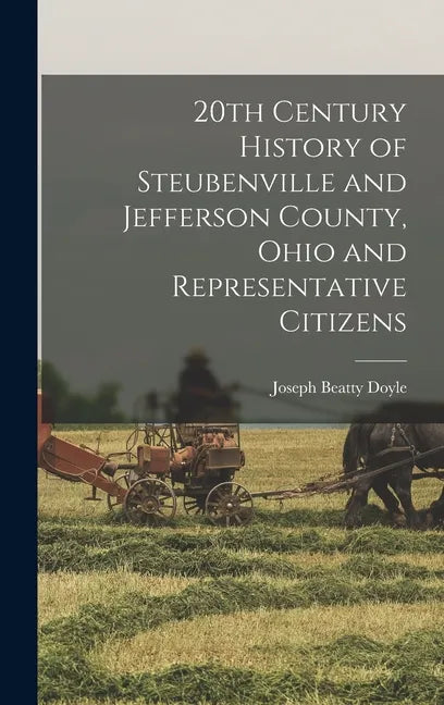 20th Century History of Steubenville and Jefferson County, Ohio and Representative Citizens - Hardcover