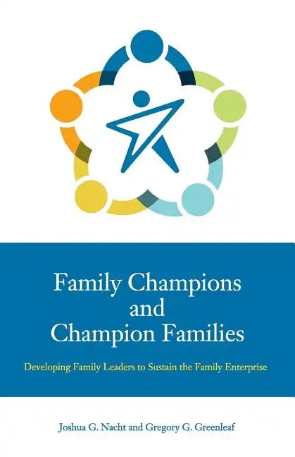 Family Champions and Champion Families: Developing Family Leaders to Sustain the Family Enterprise - Paperback