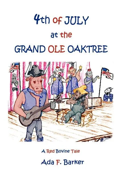 Fourth of July at the "Grand Ole Oaktree": Starring Red Bovine and the Cowbelles with Rex Critter - Paperback