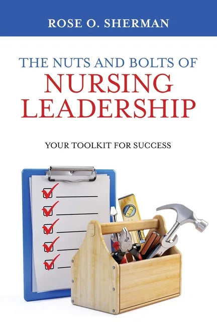 The Nuts and Bolts of Nursing Leadership: Your Toolkit for Success - Paperback