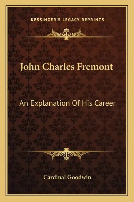 John Charles Fremont: An Explanation of His Career - Paperback