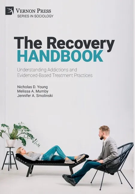 The Recovery Handbook: Understanding Addictions and Evidenced-Based Treatment Practices - Hardcover