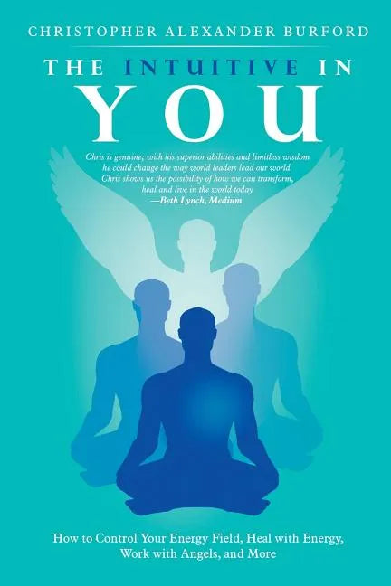The Intuitive in You: How to Control Your Energy Field, Heal with Energy, Work with Angels, and More - Paperback