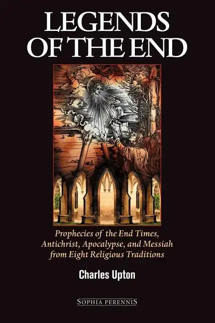 Legends of the End: Prophecies of the End Times, Antichrist, Apocalypse, and Messiah from Eight Religious Traditions - Paperback