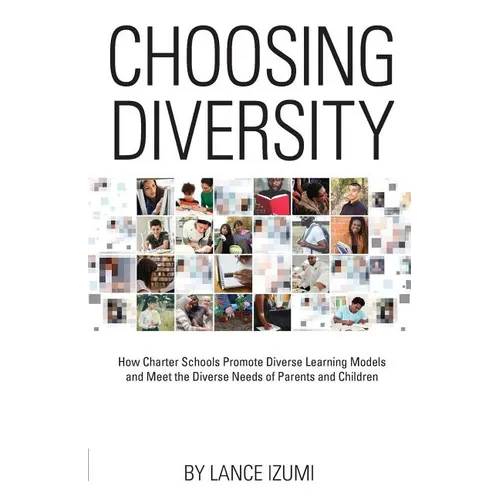 Choosing Diversity: How Charter Schools Promote Diverse Learning Models and Meet the Diverse Needs of Parents and Children - Paperback