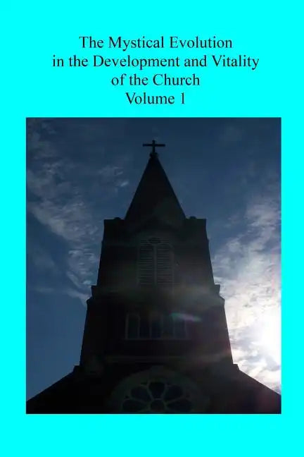 The Mystical Evolution: in the Development and Vitality of the Church - Paperback
