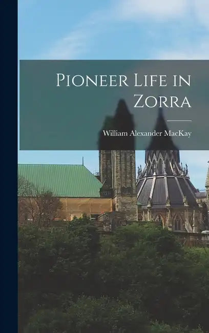 Pioneer Life in Zorra - Hardcover
