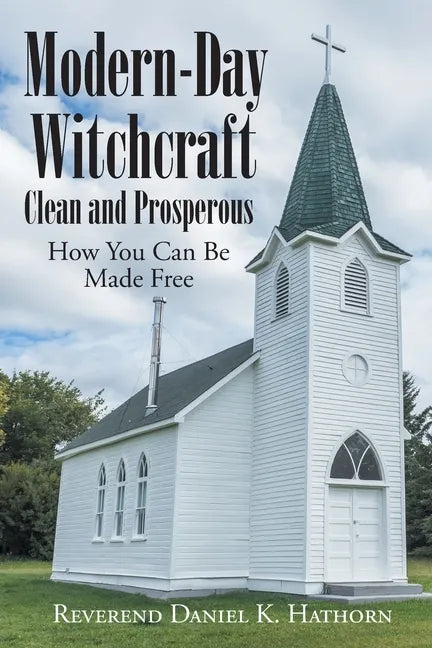 Modern-Day Witchcraft: Clean and Prosperous: How You Can Be Made Free - Paperback