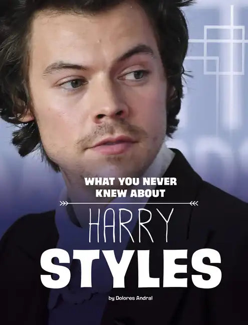 What You Never Knew about Harry Styles - Hardcover