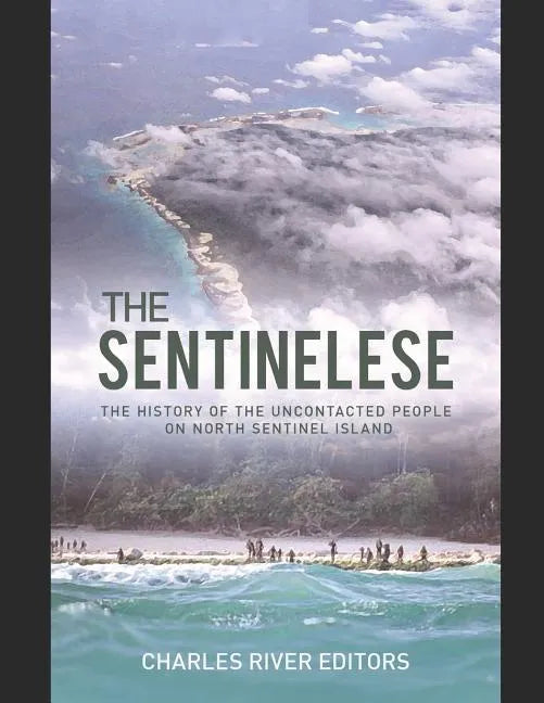 The Sentinelese: The History of the Uncontacted People on North Sentinel Island - Paperback