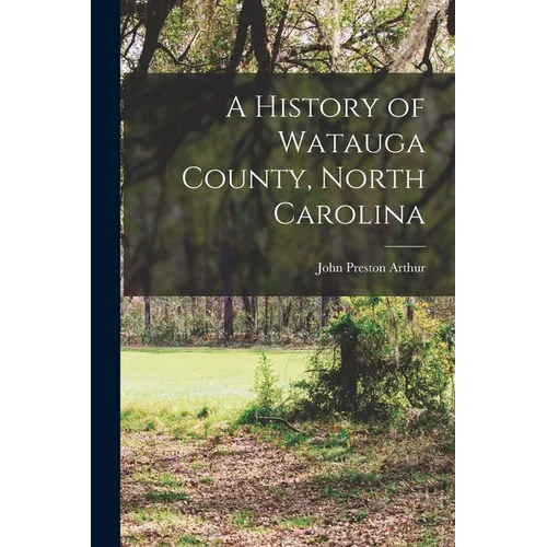 A History of Watauga County, North Carolina - Paperback