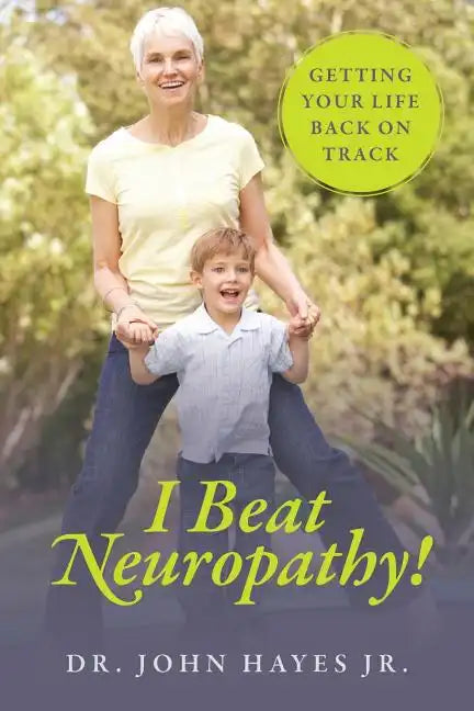 I Beat Neuropathy! Getting Your Life Back On Track - Paperback