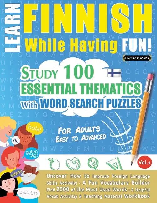 Learn Finnish While Having Fun! - For Adults: EASY TO ADVANCED - STUDY 100 ESSENTIAL THEMATICS WITH WORD SEARCH PUZZLES - VOL.1 - Uncover How to Impro - Paperback