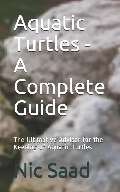 Aquatic Turtles - A Complete Guide: The Ultimative Advisor for the Keeping of Aquatic Turtles - Paperback