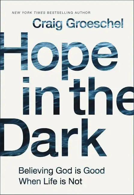 Hope in the Dark: Believing God Is Good When Life Is Not - Paperback