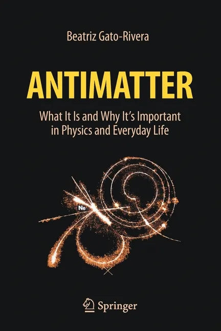 Antimatter: What It Is and Why It's Important in Physics and Everyday Life - Paperback