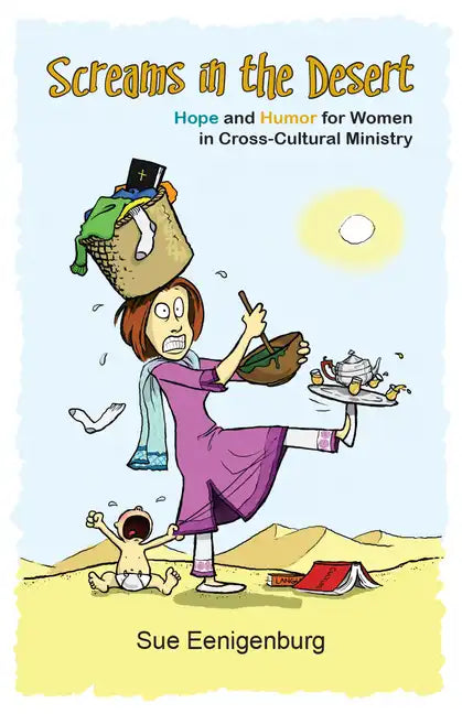 Screams in the Desert: Hope and Humor for Women in Cross-Cultural Ministry - Paperback