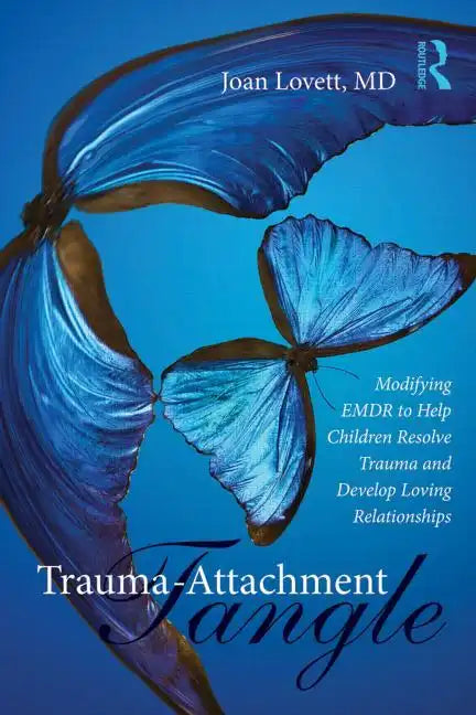 Trauma-Attachment Tangle: Modifying Emdr to Help Children Resolve Trauma and Develop Loving Relationships - Paperback