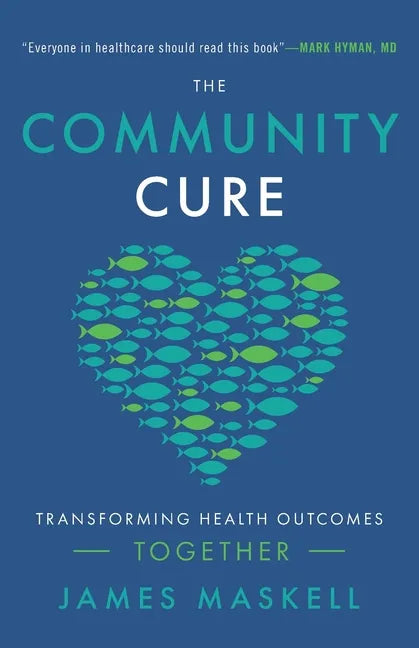 The Community Cure: Transforming Health Outcomes Together - Paperback